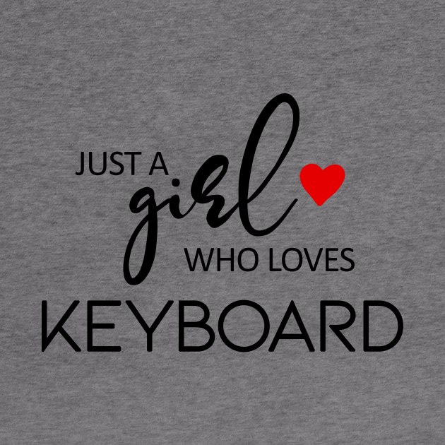 Just A Girl Who Loves Keyboard - Music Keyboard by teebest